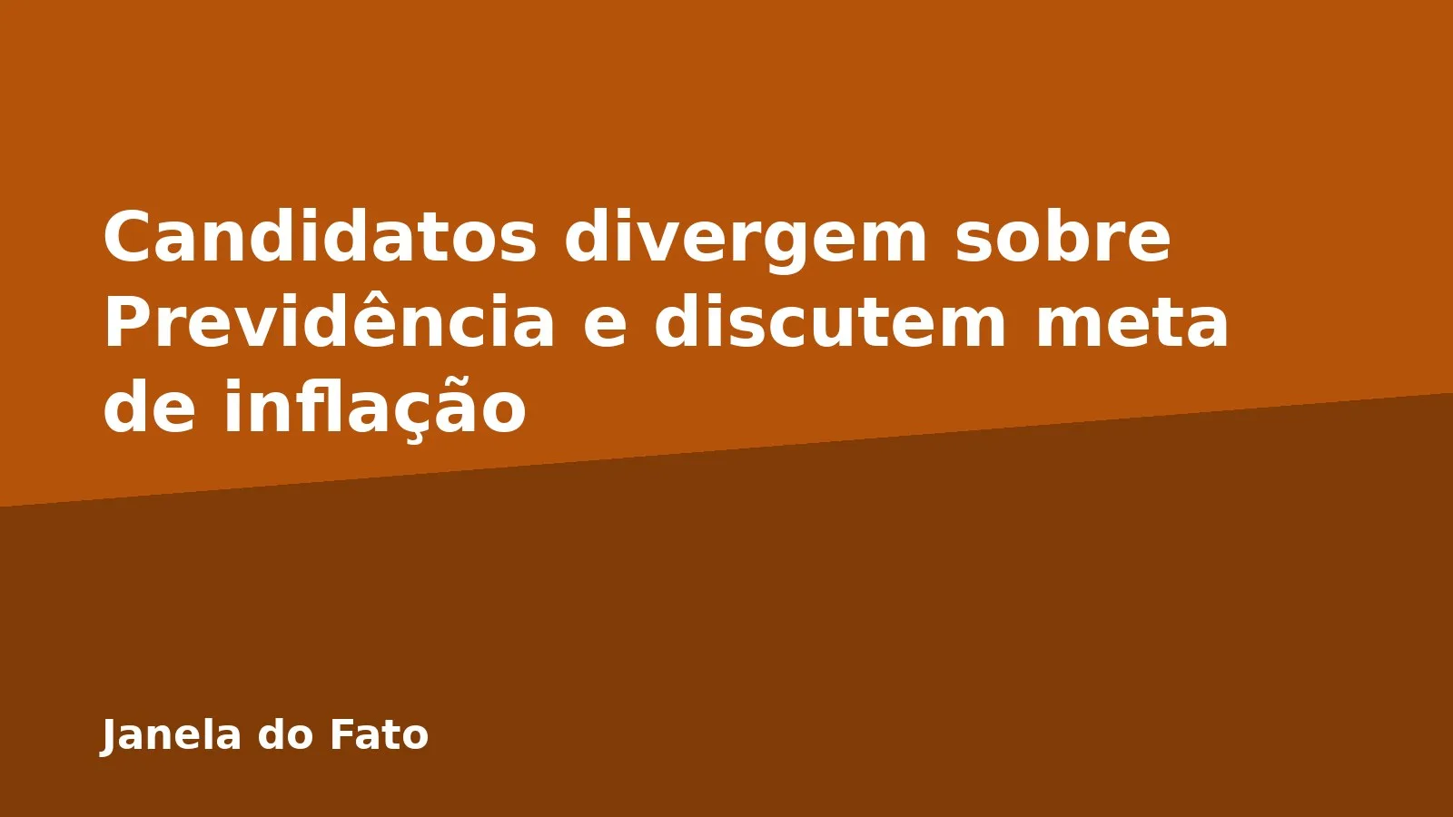 Candidatos divergem sobre Previdência e discutem meta de inflação