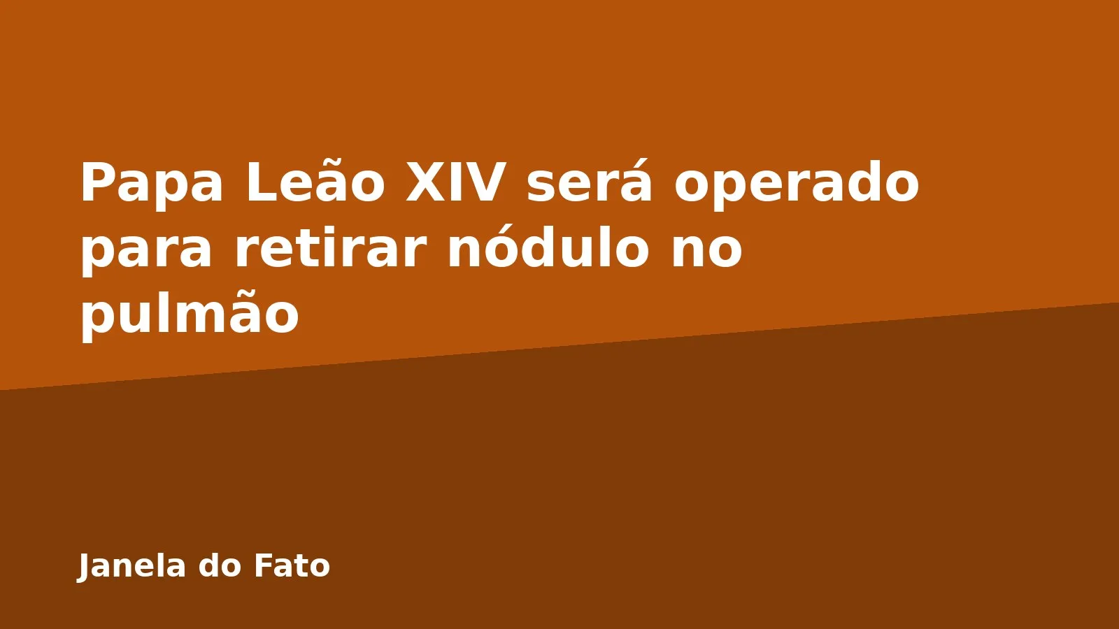 Papa Leão XIV será operado para retirar nódulo no pulmão