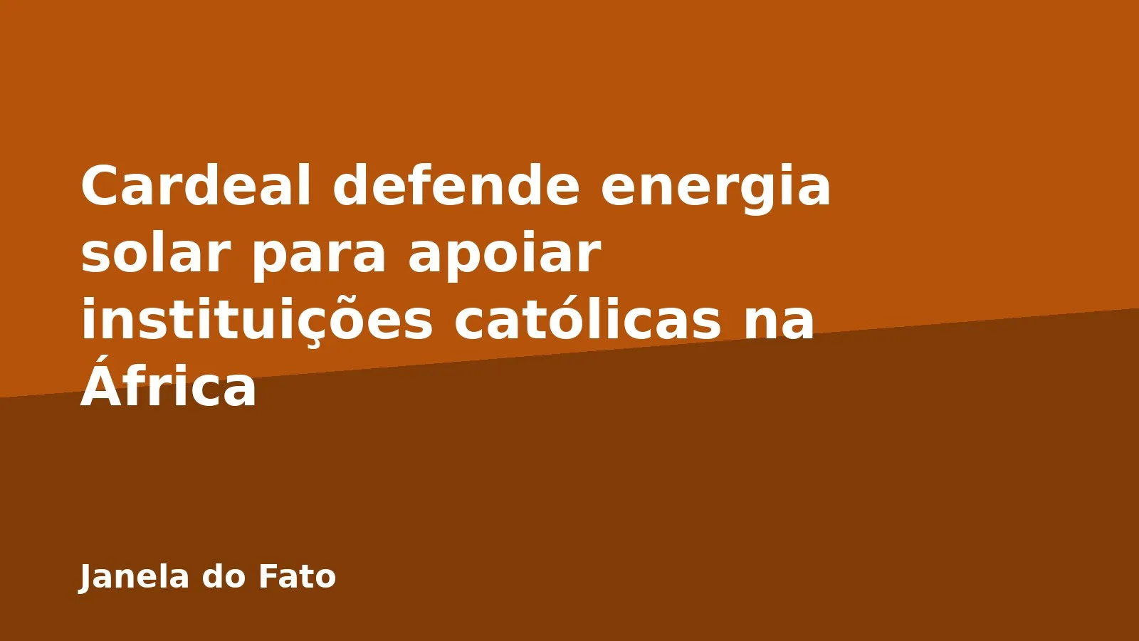 Cardeal defende energia solar para apoiar instituições católicas na África