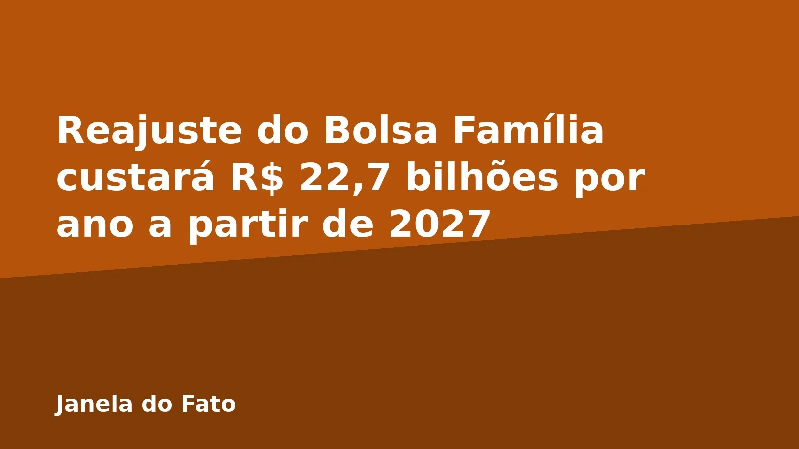 Reajuste do Bolsa Família custará R$ 22,7 bilhões por ano a partir de 2027
