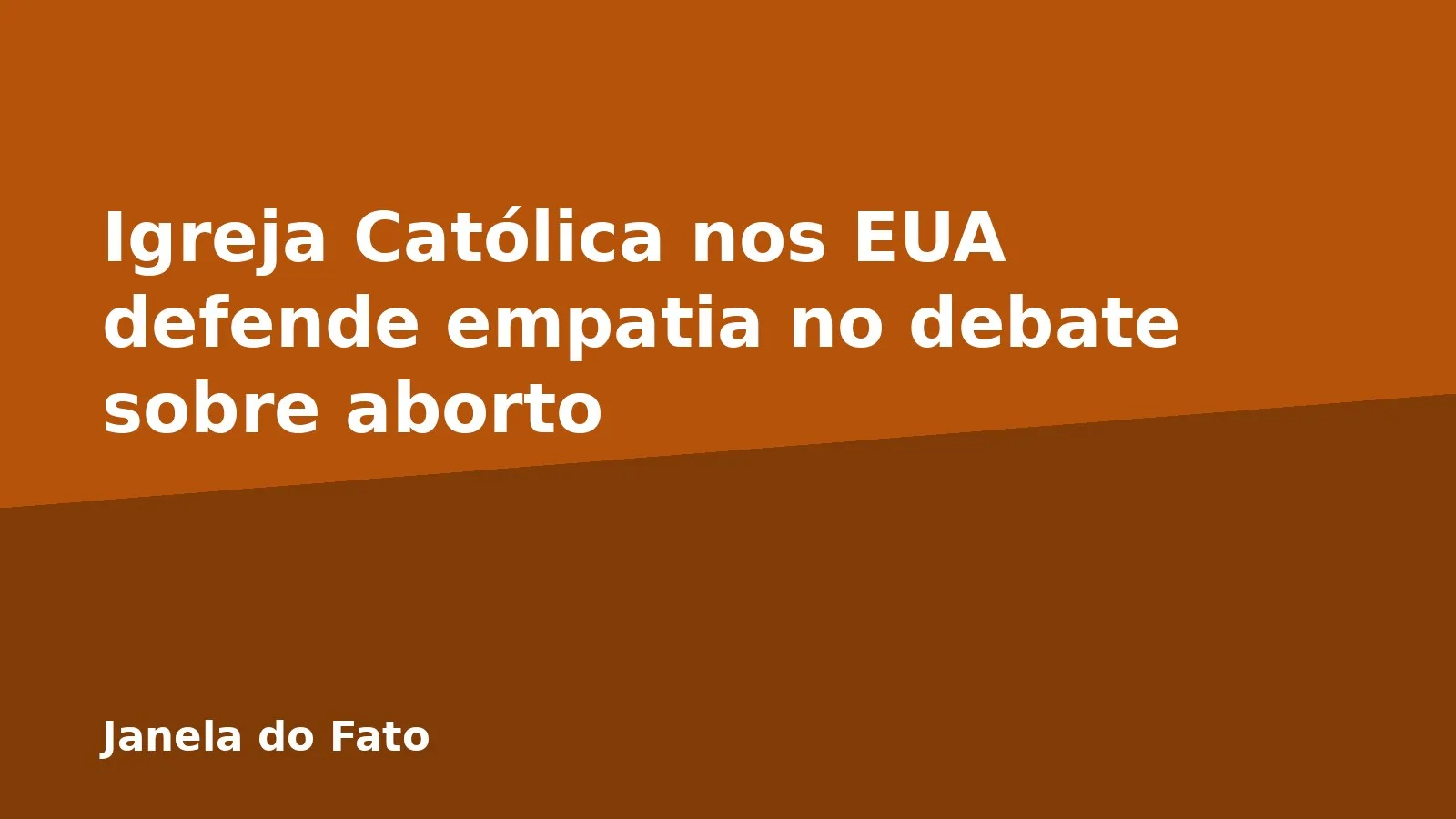Igreja Católica nos EUA defende empatia no debate sobre aborto