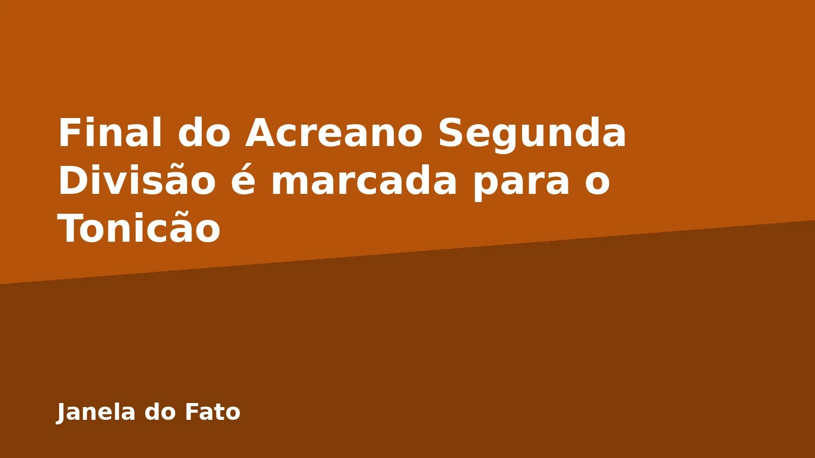 Final do Acreano Segunda Divisão é marcada para o Tonicão