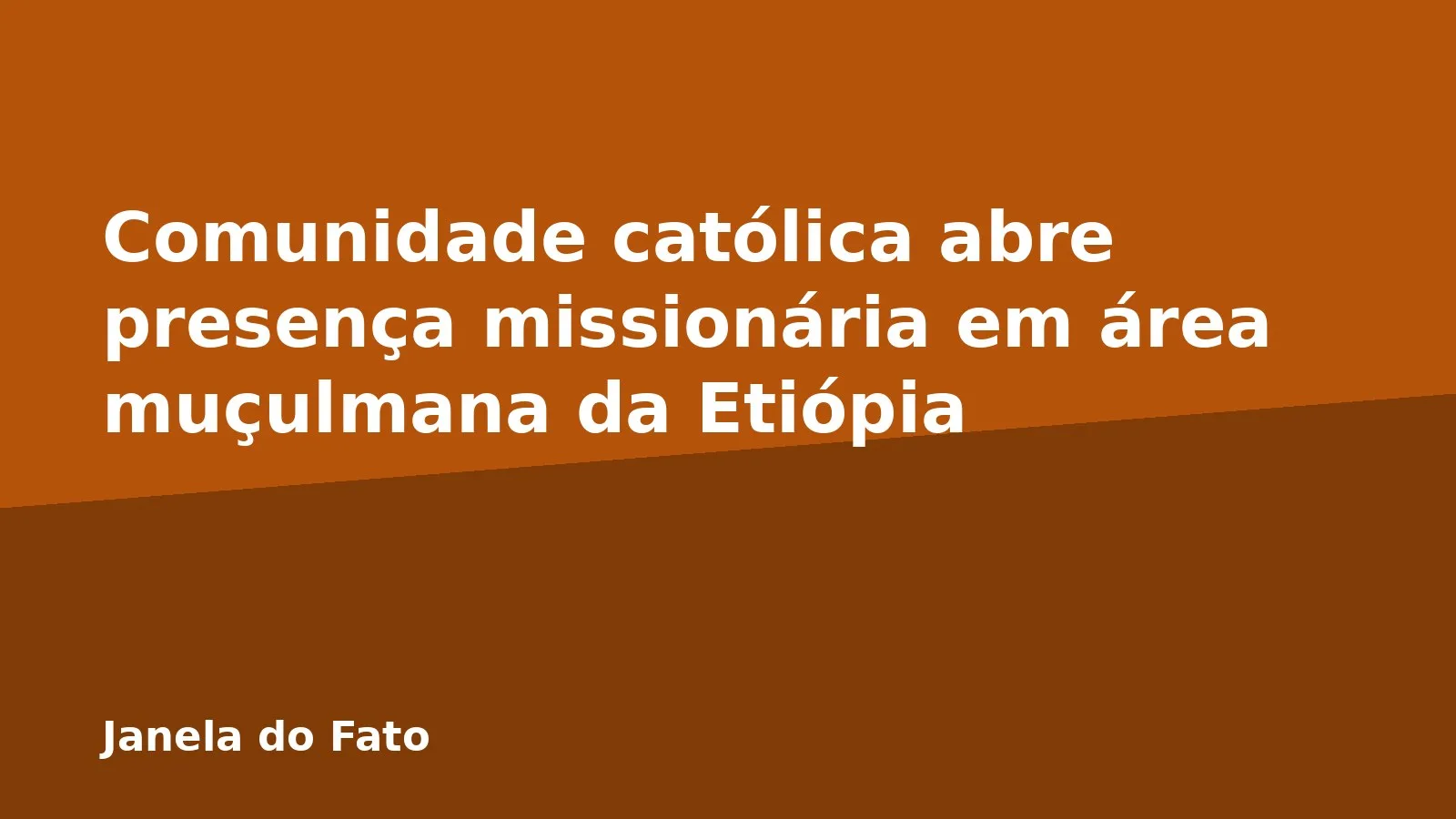 Comunidade católica abre presença missionária em área muçulmana da Etiópia
