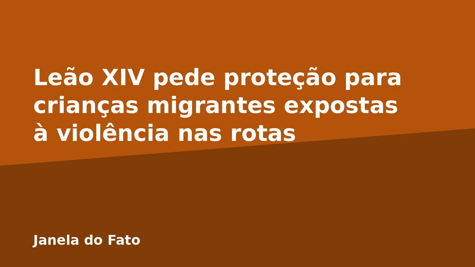 Leão XIV pede proteção para crianças migrantes expostas à violência nas rotas