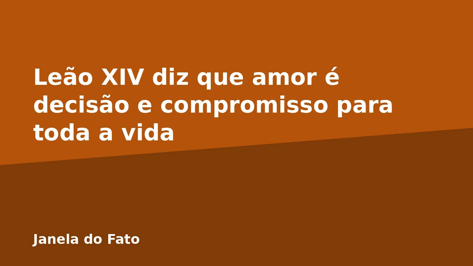 Leão XIV diz que amor é decisão e compromisso para toda a vida