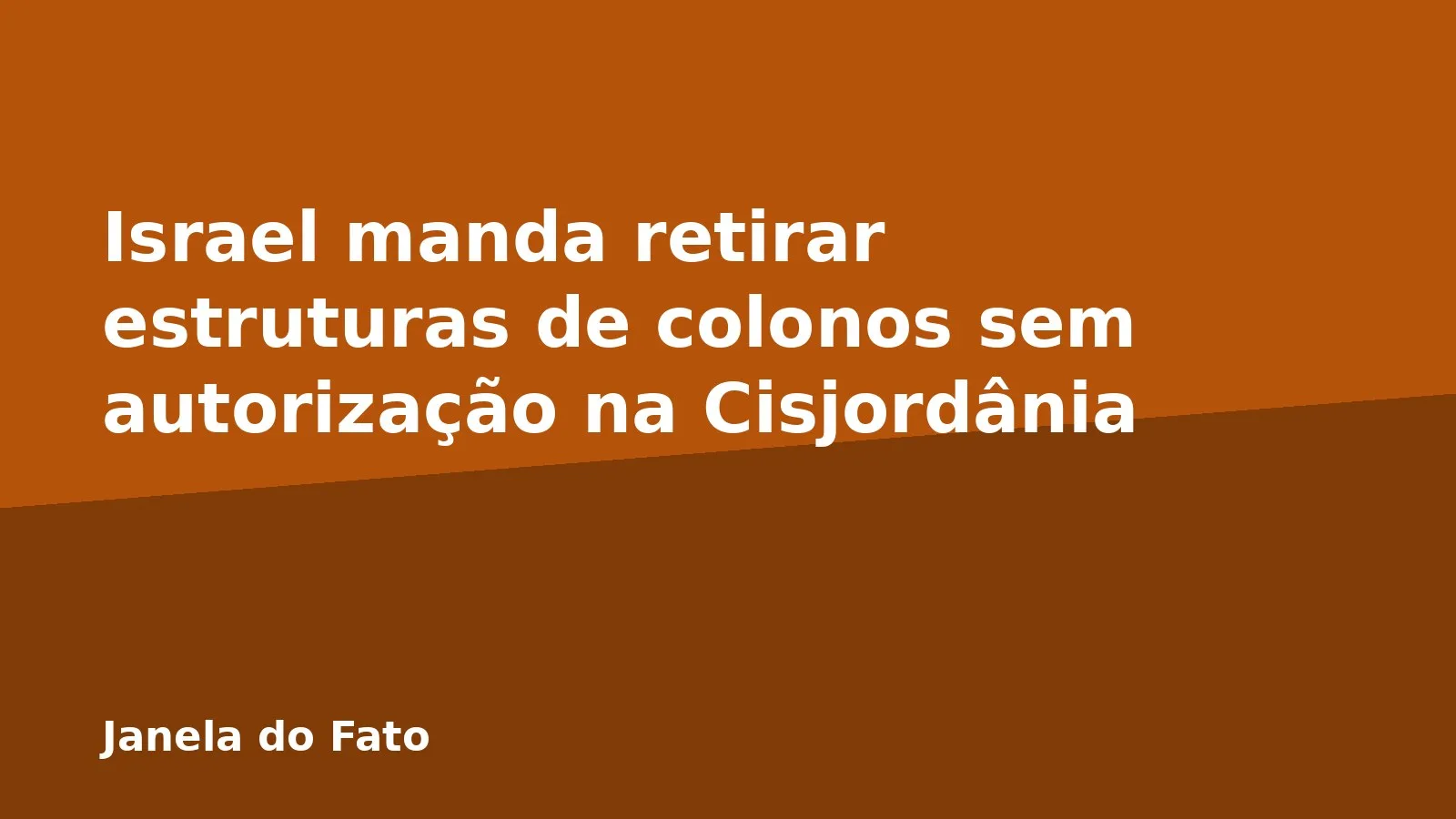Israel manda retirar estruturas de colonos sem autorização na Cisjordânia