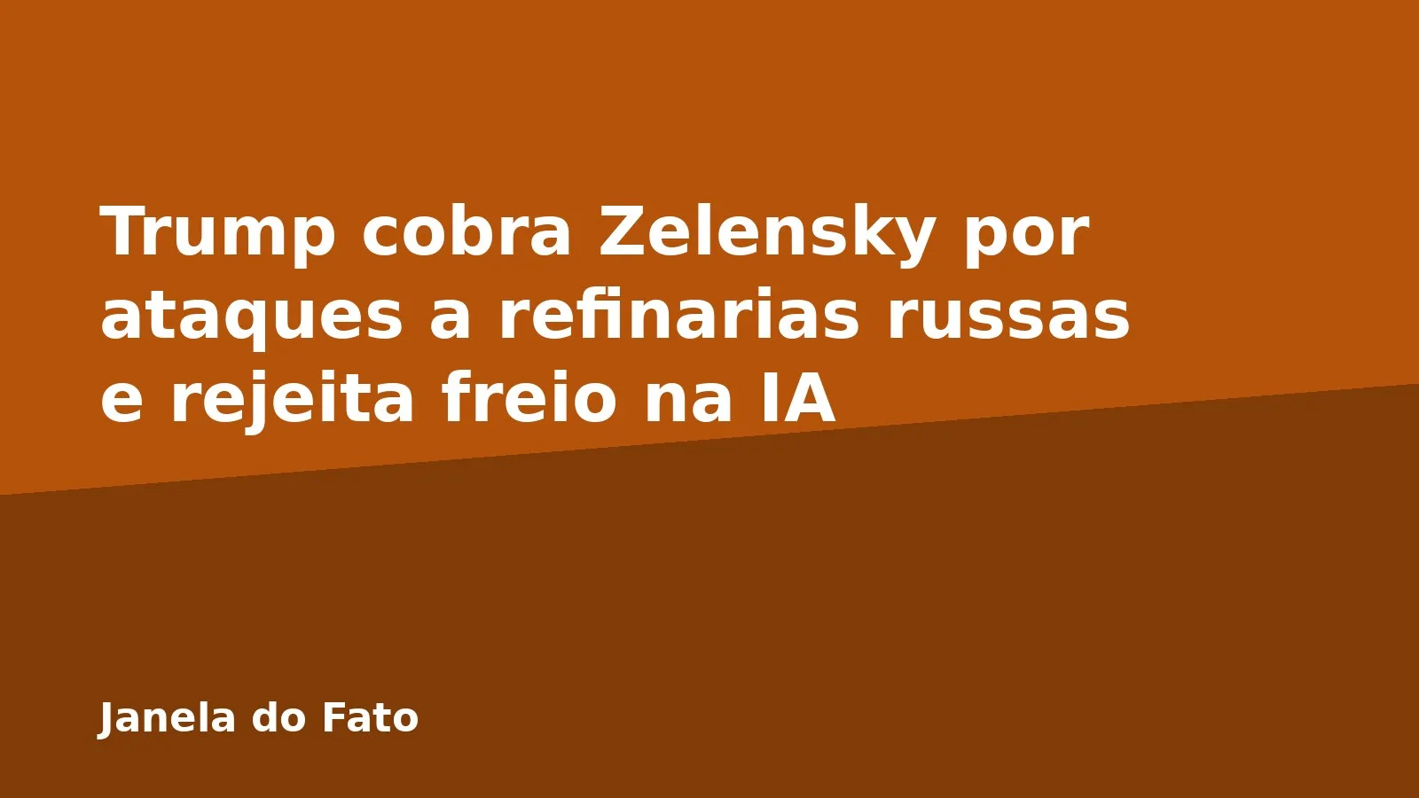 Trump cobra Zelensky por ataques a refinarias russas e rejeita freio na IA