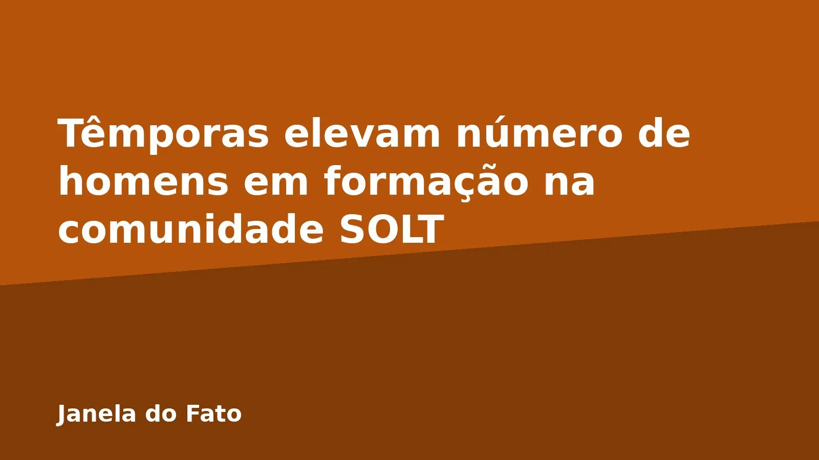 Têmporas elevam número de homens em formação na comunidade SOLT