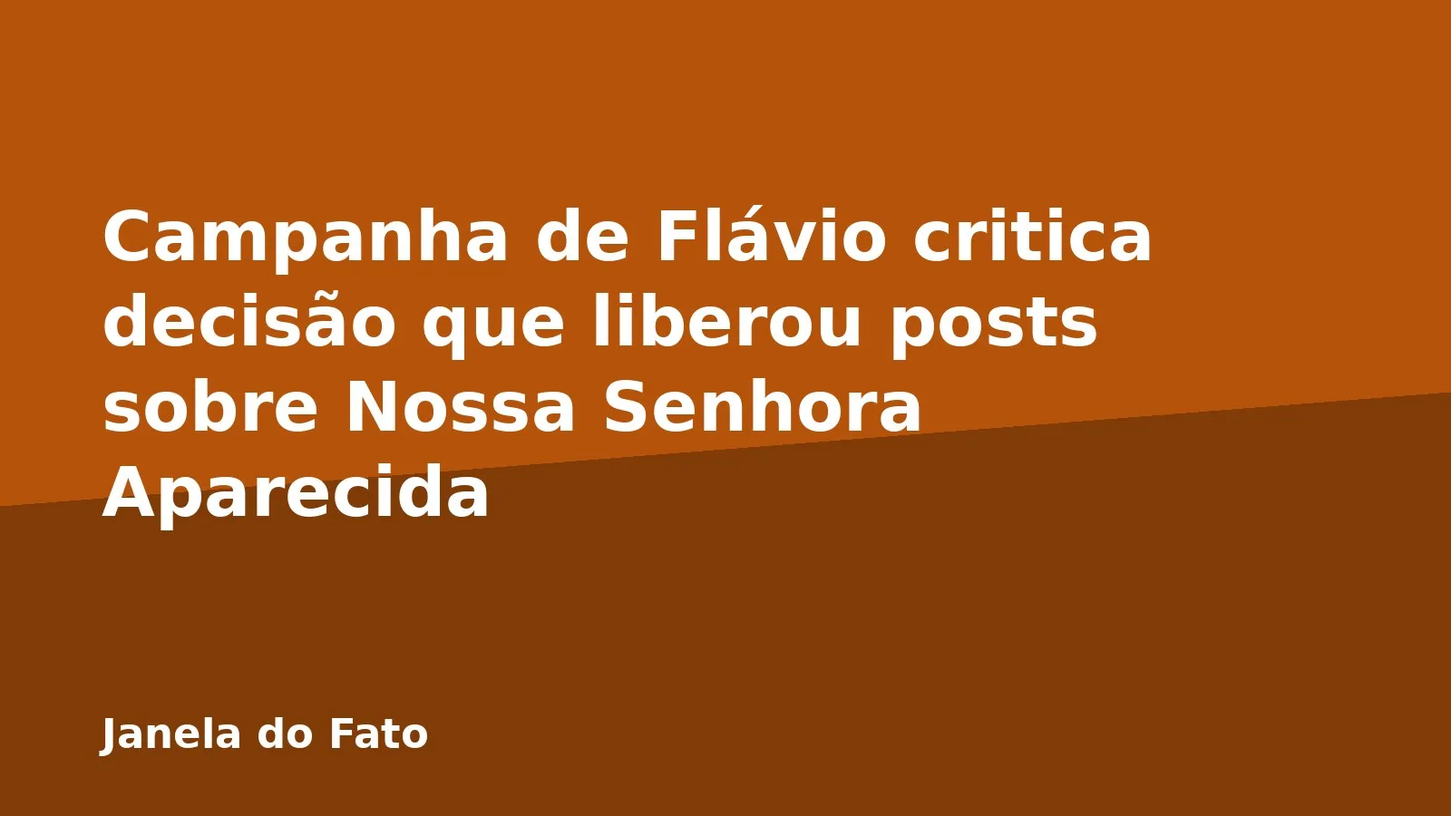 Campanha de Flávio critica decisão que liberou posts sobre Nossa Senhora Aparecida
