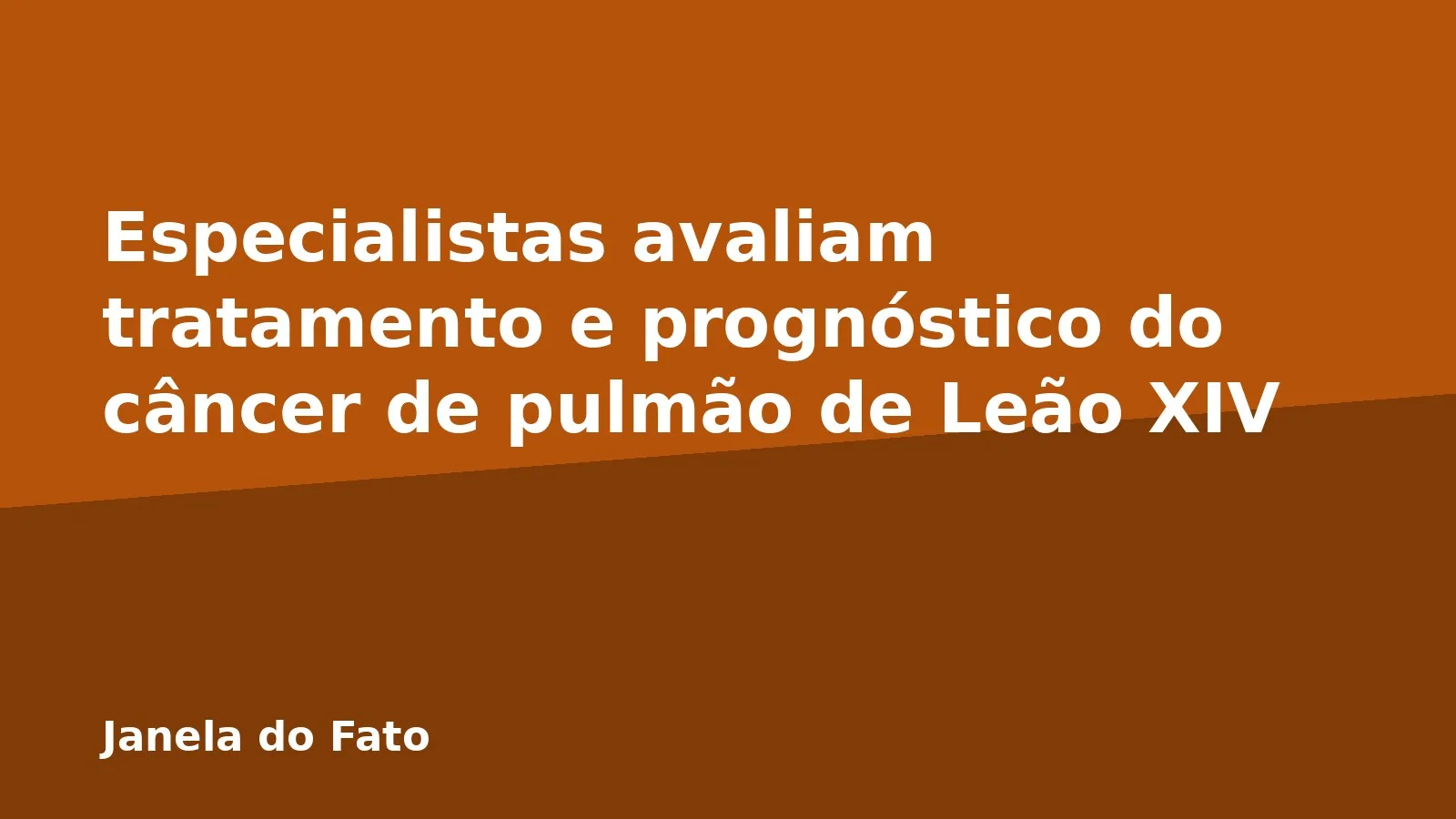 Especialistas avaliam tratamento e prognóstico do câncer de pulmão de Leão XIV