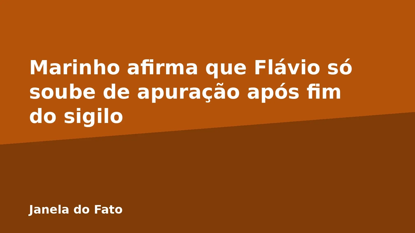 Marinho afirma que Flávio só soube de apuração após fim do sigilo
