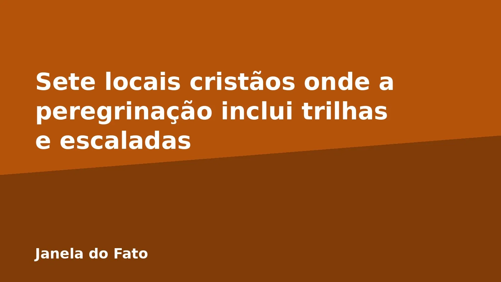 Sete locais cristãos onde a peregrinação inclui trilhas e escaladas