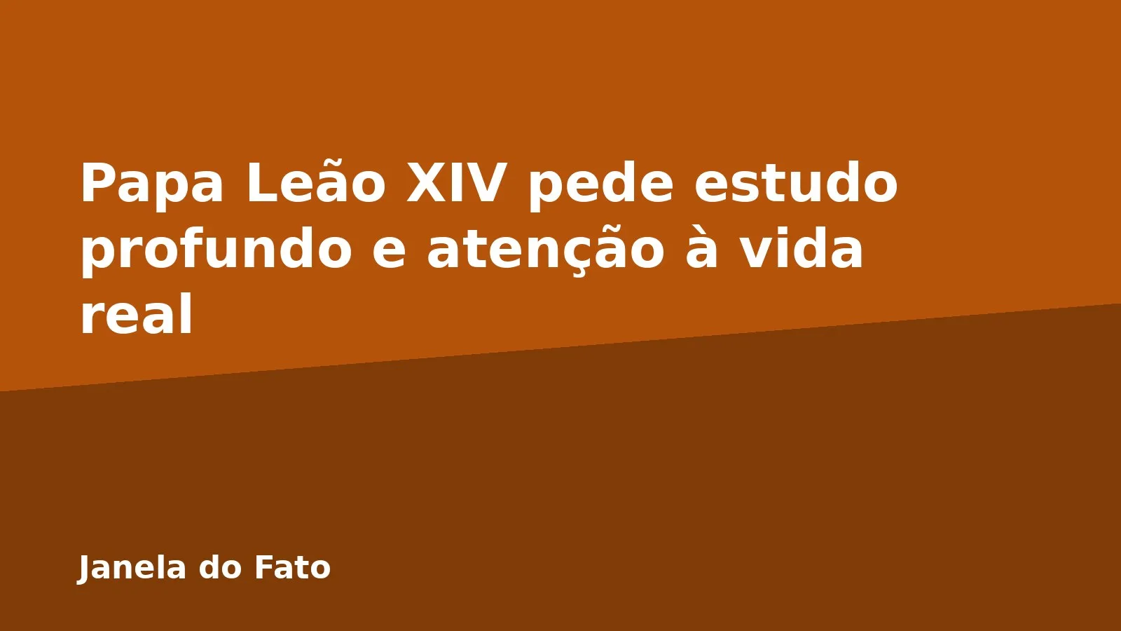 Papa Leão XIV pede estudo profundo e atenção à vida real