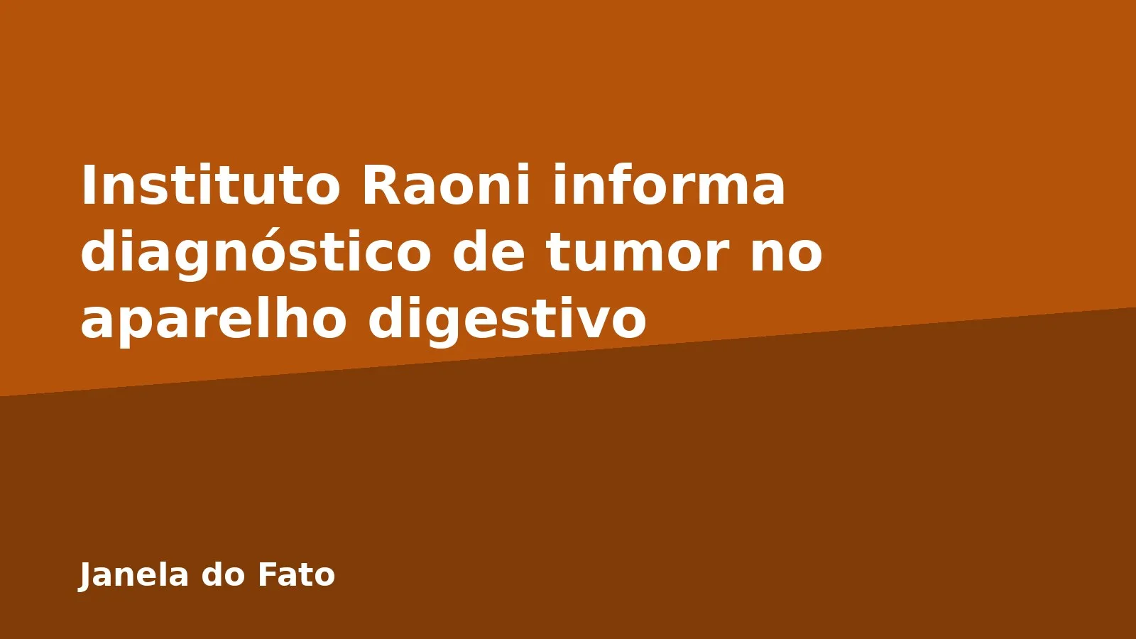 Instituto Raoni informa diagnóstico de tumor no aparelho digestivo