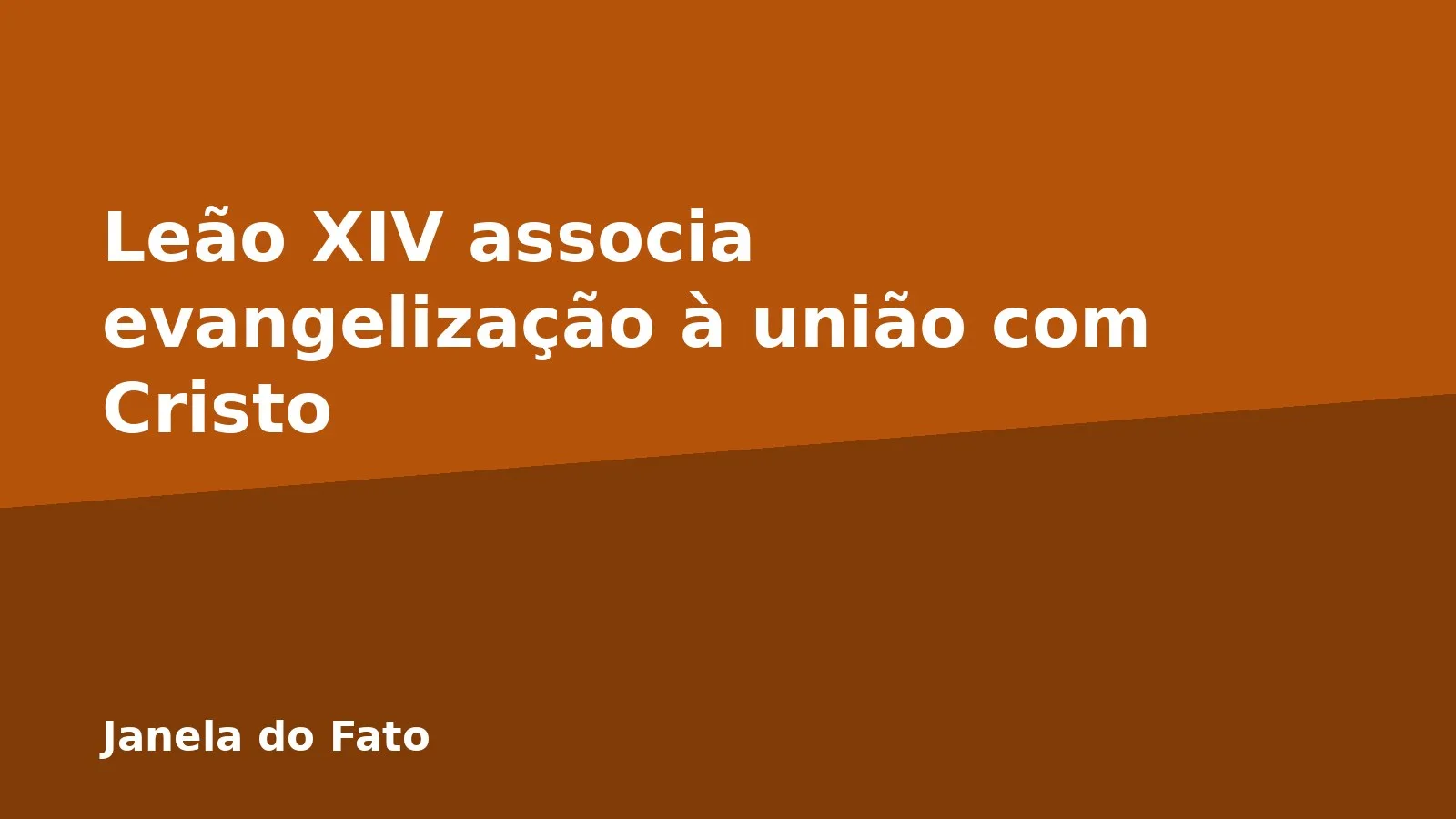 Leão XIV associa evangelização à união com Cristo
