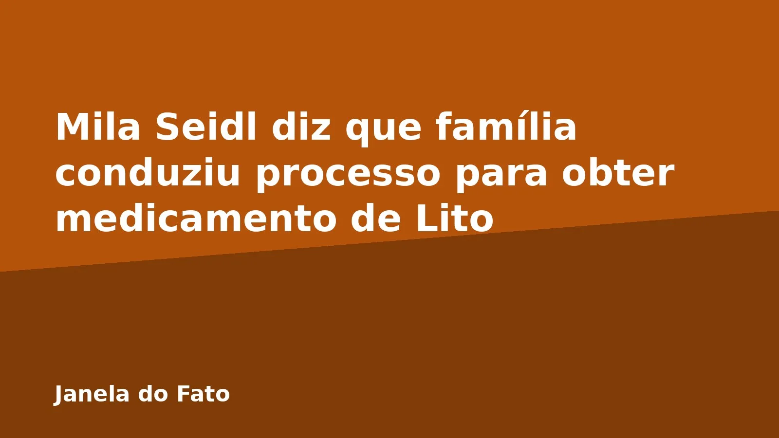Mila Seidl diz que família conduziu processo para obter medicamento de Lito