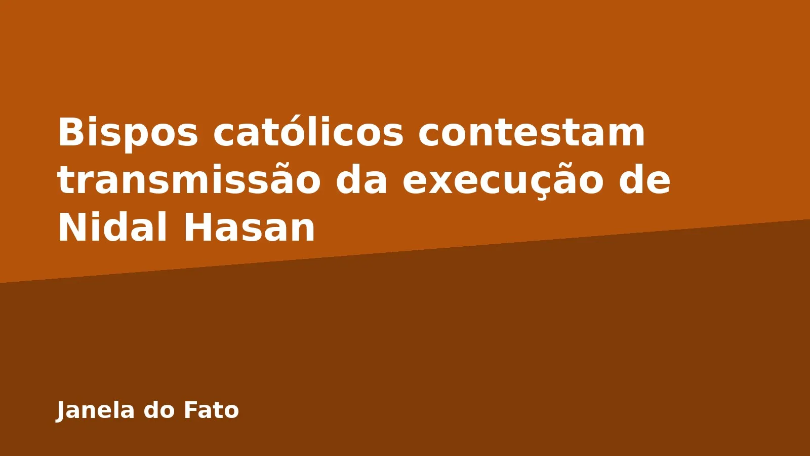 Bispos católicos contestam transmissão da execução de Nidal Hasan