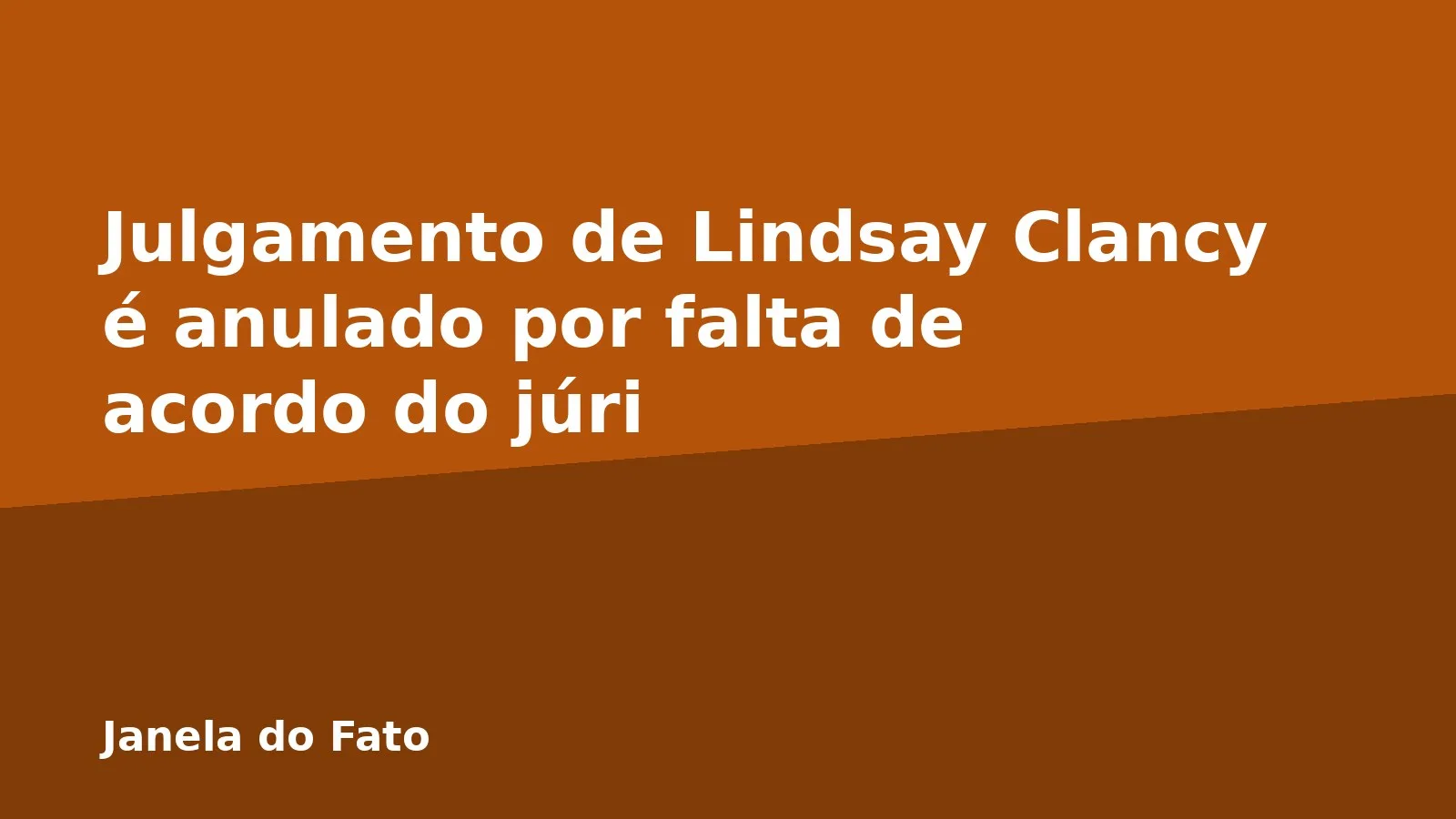 Julgamento de Lindsay Clancy é anulado por falta de acordo do júri