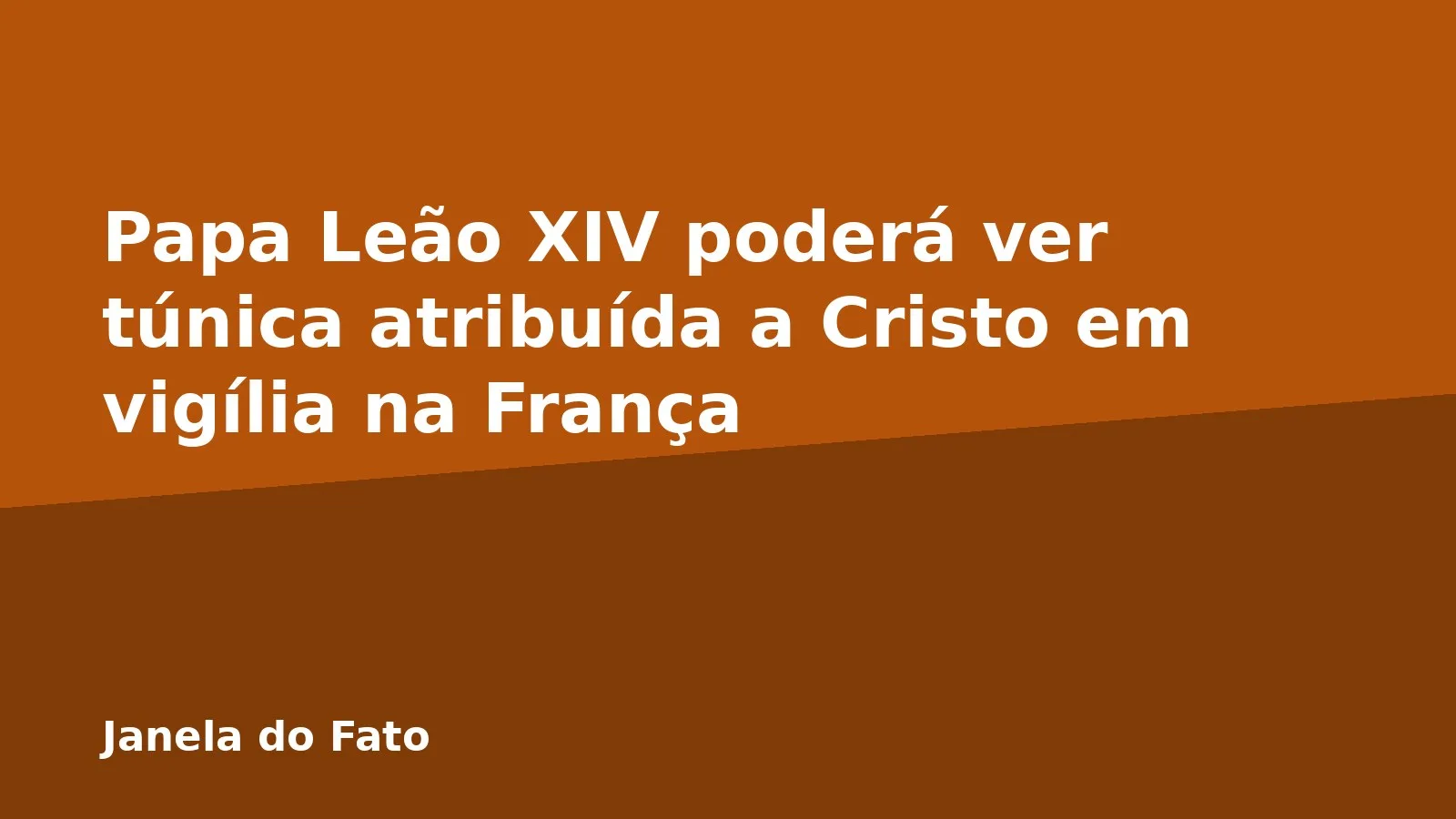 Papa Leão XIV poderá ver túnica atribuída a Cristo em vigília na França