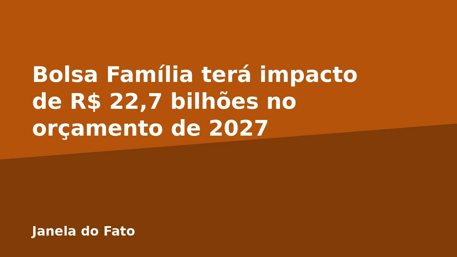 Bolsa Família terá impacto de R$ 22,7 bilhões no orçamento de 2027