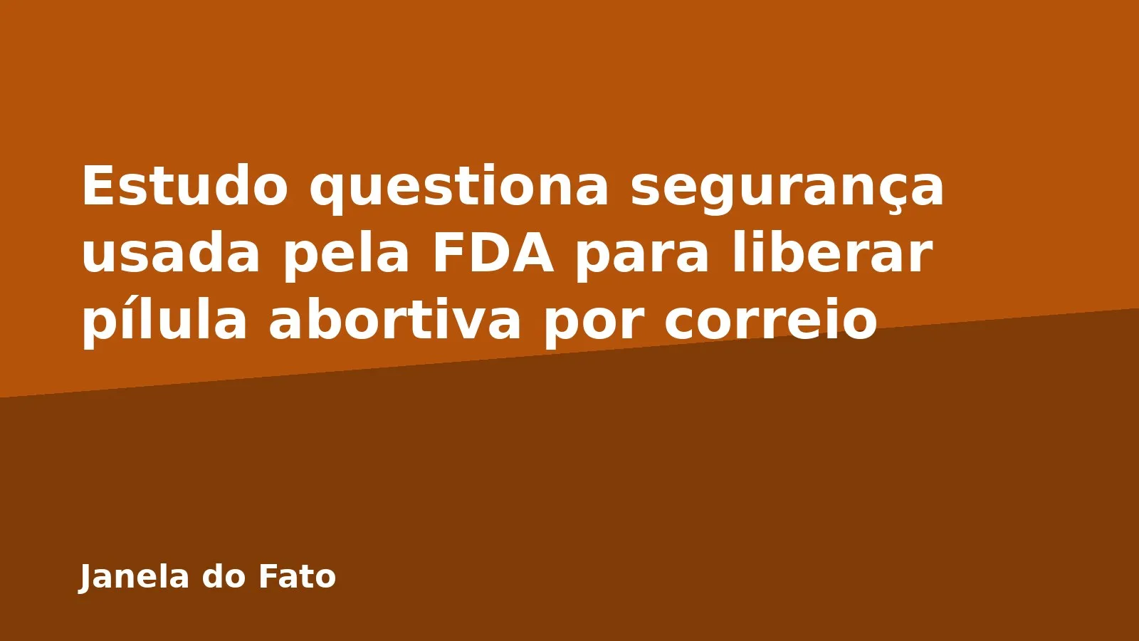 Estudo questiona segurança usada pela FDA para liberar pílula abortiva por correio