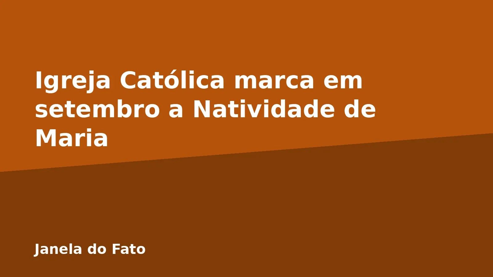 Igreja Católica marca em setembro a Natividade de Maria