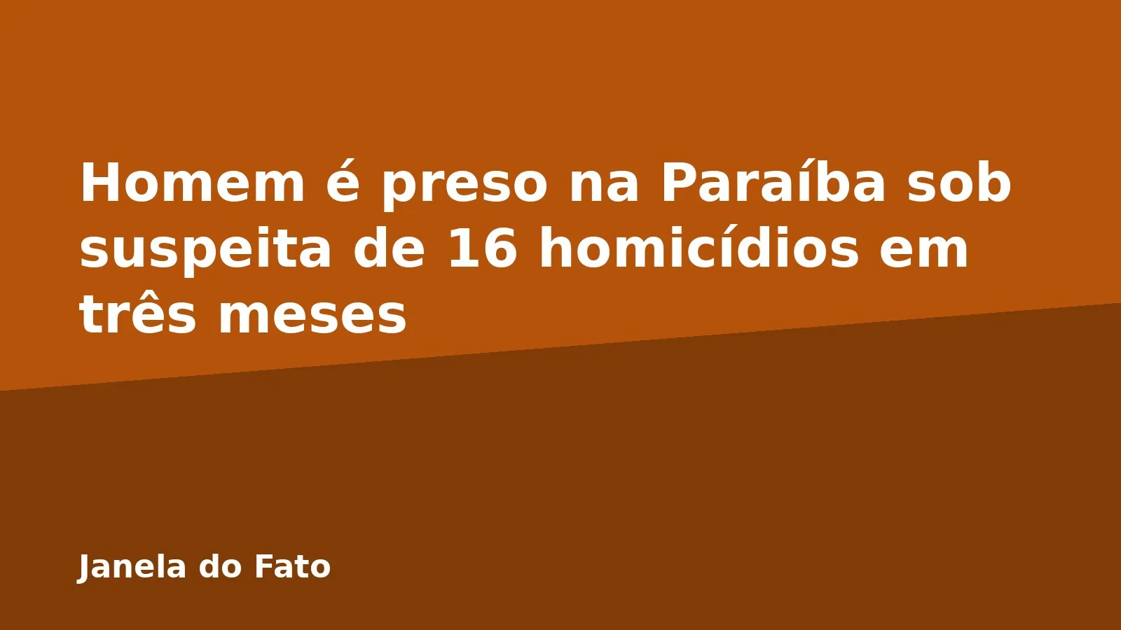 Homem é preso na Paraíba sob suspeita de 16 homicídios em três meses