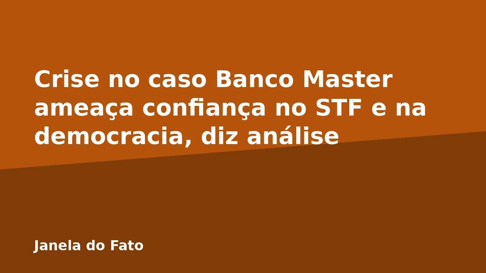 Crise no caso Banco Master ameaça confiança no STF e na democracia, diz análise