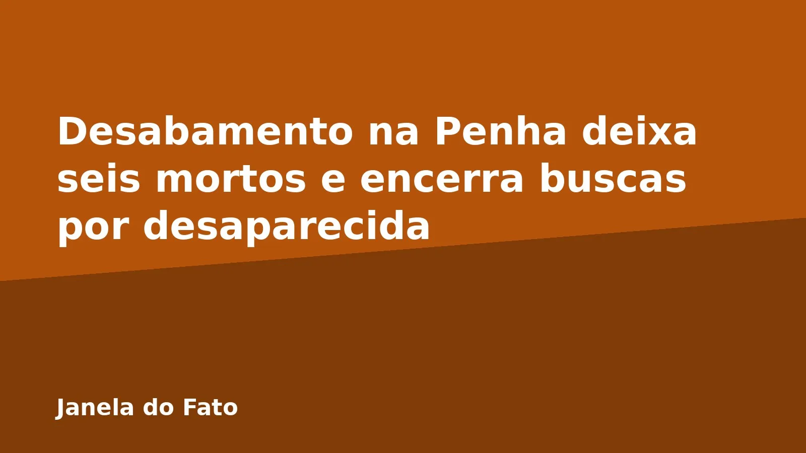 Desabamento na Penha deixa seis mortos e encerra buscas por desaparecida
