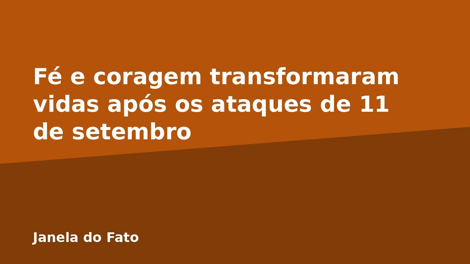 Fé e coragem transformaram vidas após os ataques de 11 de setembro
