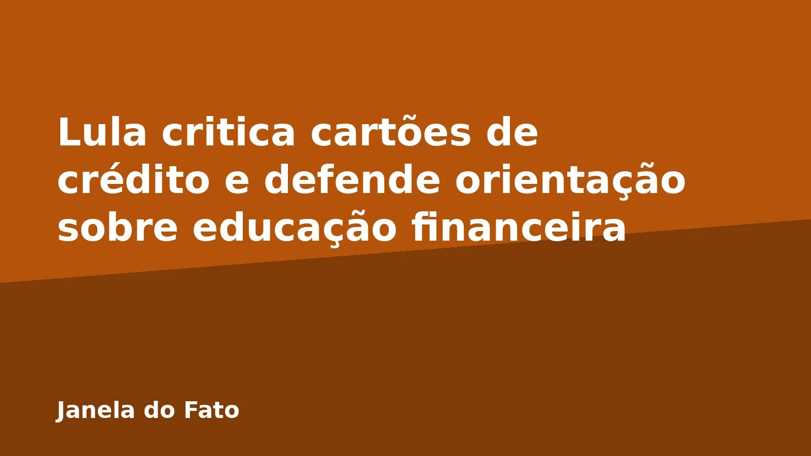 Lula critica cartões de crédito e defende orientação sobre educação financeira