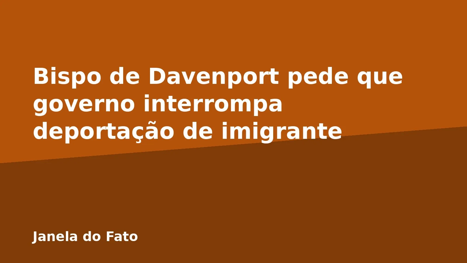 Bispo de Davenport pede que governo interrompa deportação de imigrante