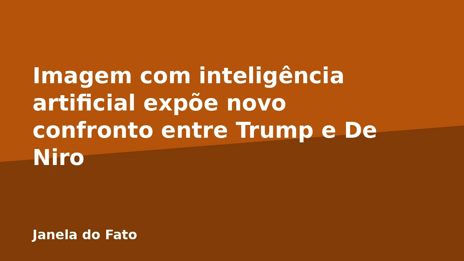 Imagem com inteligência artificial expõe novo confronto entre Trump e De Niro