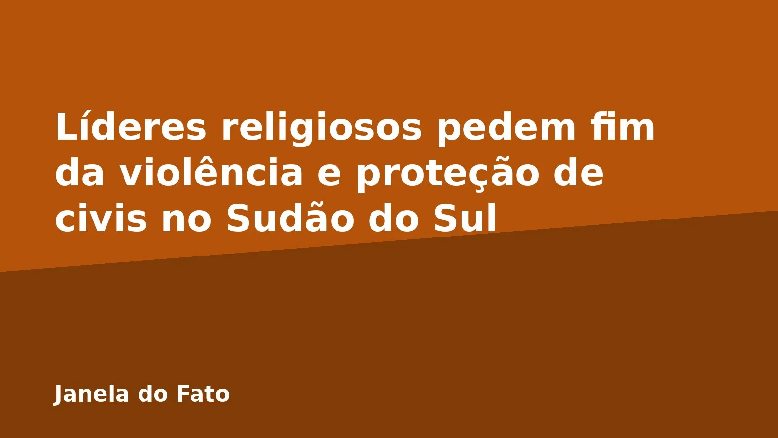 Líderes religiosos pedem fim da violência e proteção de civis no Sudão do Sul