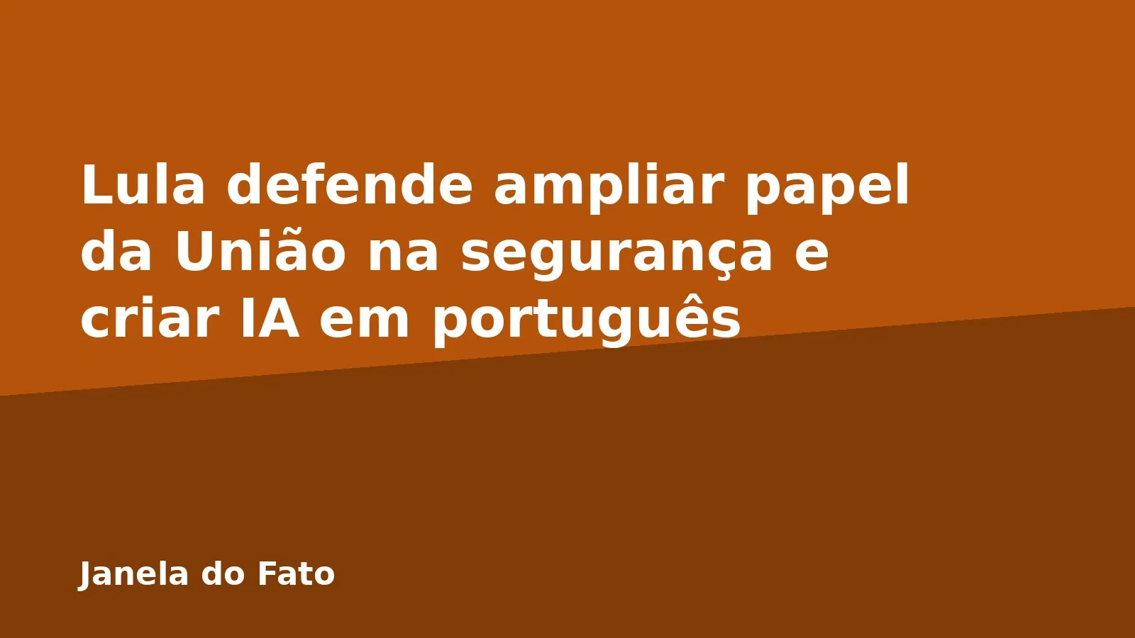 Lula defende ampliar papel da União na segurança e criar IA em português