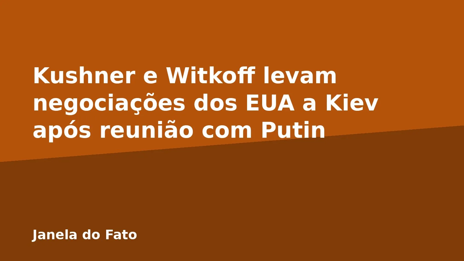 Kushner e Witkoff levam negociações dos EUA a Kiev após reunião com Putin