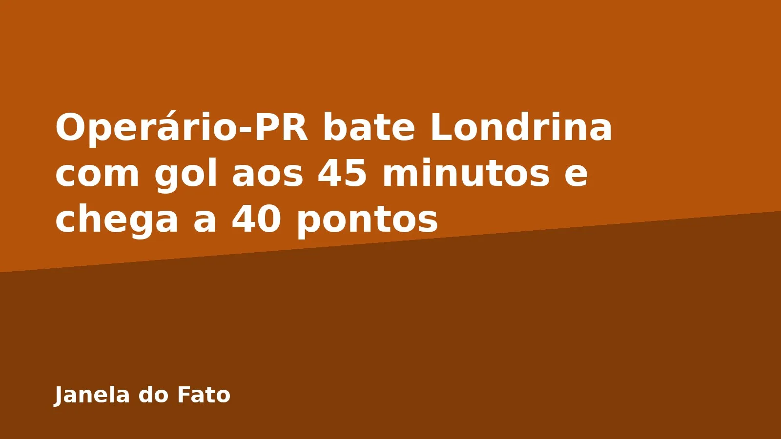 Operário-PR bate Londrina com gol aos 45 minutos e chega a 40 pontos