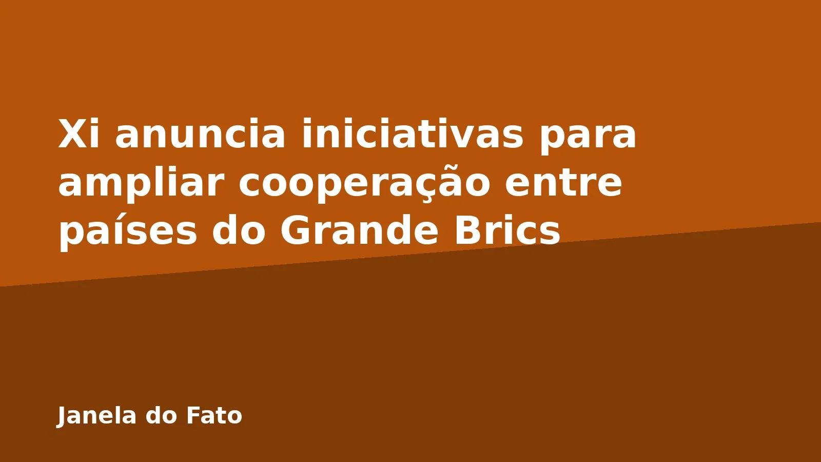 Xi anuncia iniciativas para ampliar cooperação entre países do Grande Brics