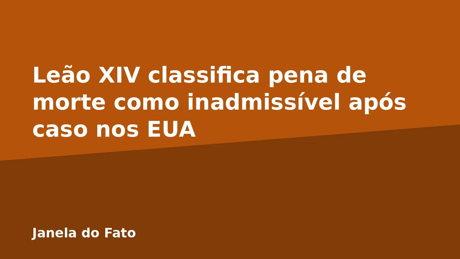Leão XIV classifica pena de morte como inadmissível após caso nos EUA