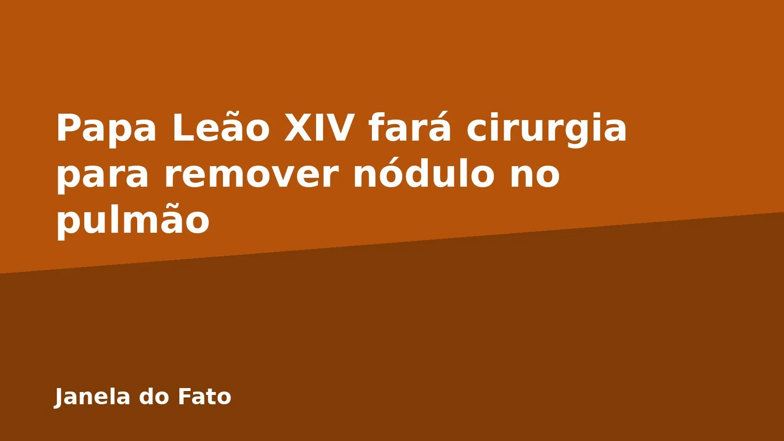 Papa Leão XIV fará cirurgia para remover nódulo no pulmão