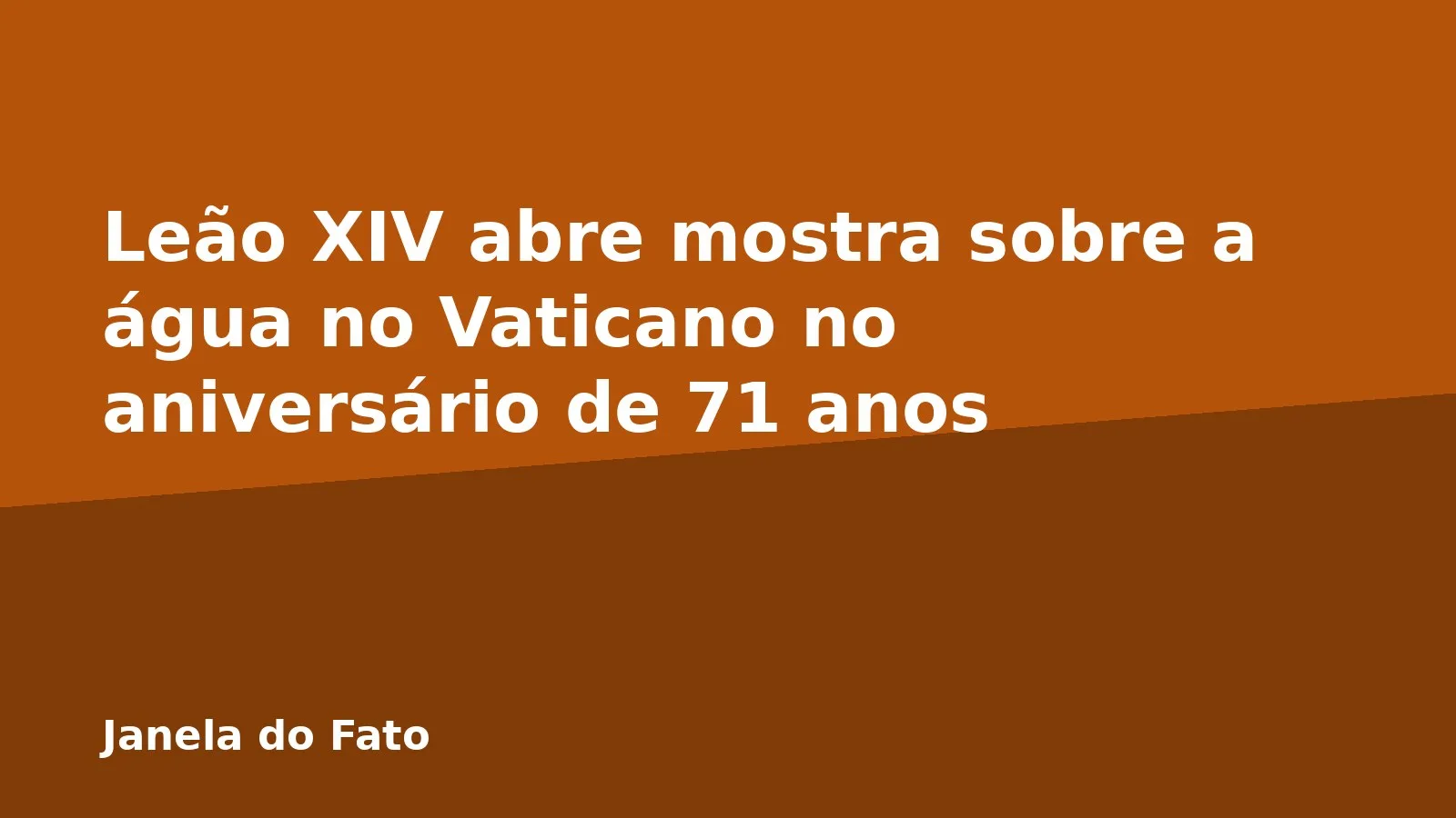 Leão XIV abre mostra sobre a água no Vaticano no aniversário de 71 anos